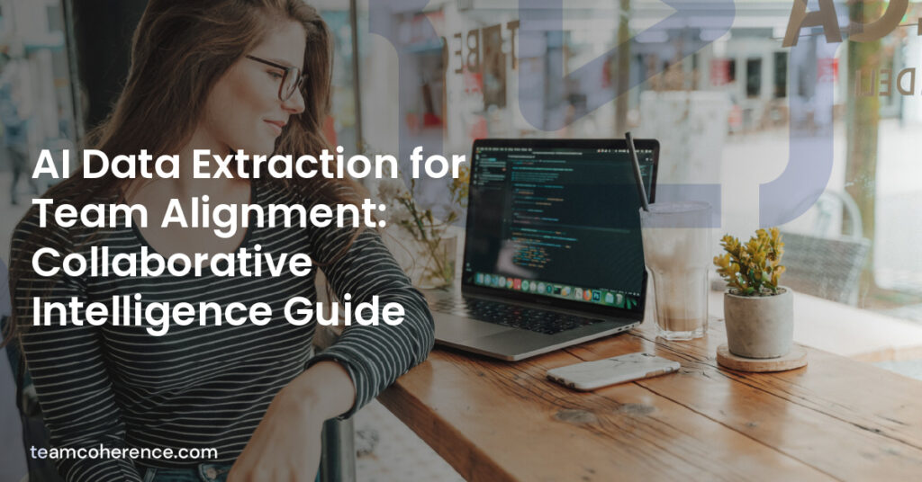 AI Data Extraction for Team Alignment: Collaborative Intelligence Guide